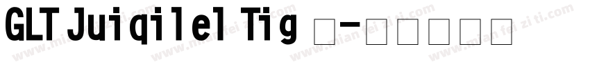 GLT Juiqilel Tig Ⅰ字体转换